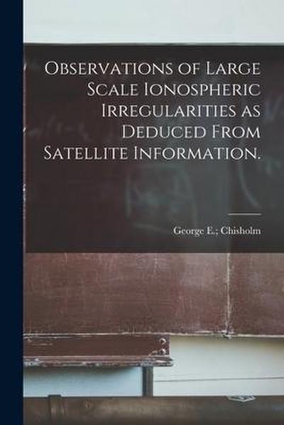 Observations of Large Scale Ionospheric Irregularities as Deduced From Satellite Information.