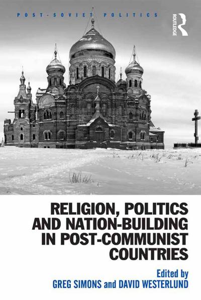 Religion, Politics and Nation-Building in Post-Communist Countries