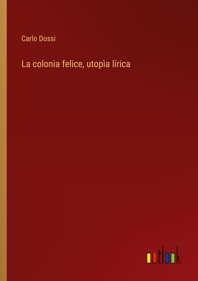 La colonia felice, utopìa lírica