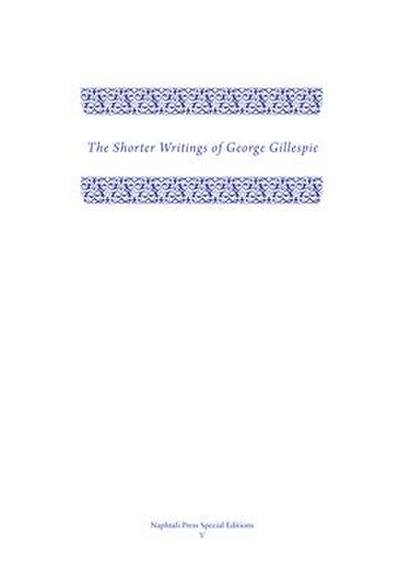 The Shorter Writings of George Gillespie, Volume 1
