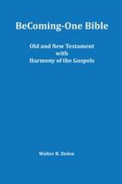 Becoming-One Bible (Old and New Testament) With Harmony of the Gospels