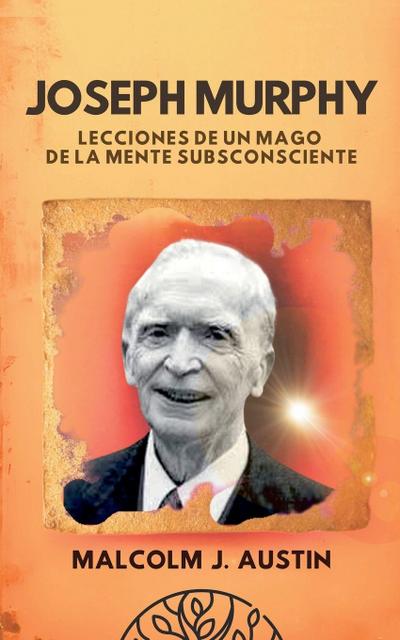 Austin, M: Joseph Murphy - Lecciones De Un Mago De La Mente