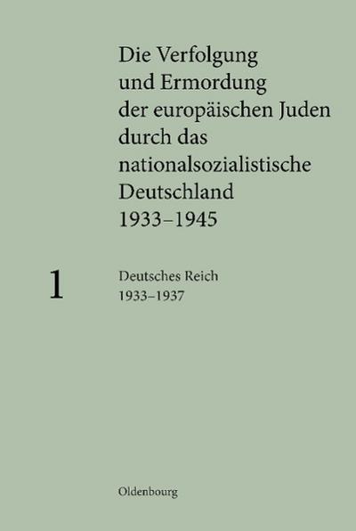Die Verfolgung und Ermordung der europäischen Juden durch das nationalsozialistische Deutschland 1933-1945. Bd.1