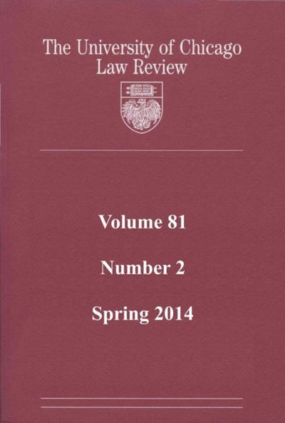 University of Chicago Law Review: Volume 81, Number 2 - Spring 2014
