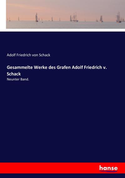 Gesammelte Werke des Grafen Adolf Friedrich v. Schack