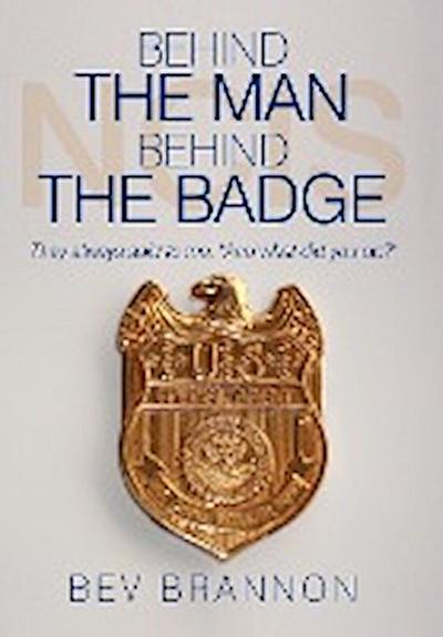 Behind the Man Behind the Badge - Bev Brannon