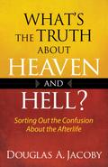 What’s the Truth About Heaven and Hell?