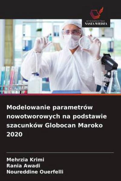 Modelowanie parametrów nowotworowych na podstawie szacunków Globocan Maroko 2020