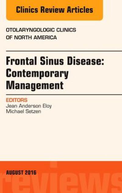 Frontal Sinus Disease: Contemporary Management, an Issue of Otolaryngologic Clinics of North America
