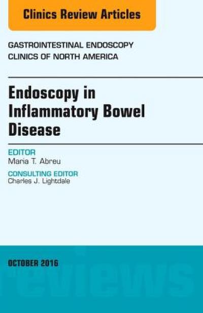 Endoscopy in Inflammatory Bowel Disease, an Issue of Gastrointestinal Endoscopy Clinics of North America