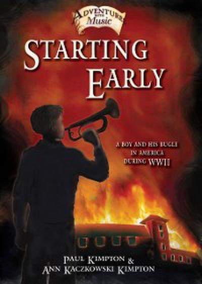 Starting Early : A Boy and His Bugle in America During WWII