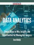 Data Analytics - Simple Steps to Win, Insights and Opportunities for Maxing Out Success