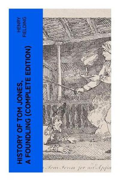History of Tom Jones, a Foundling (Complete Edition)