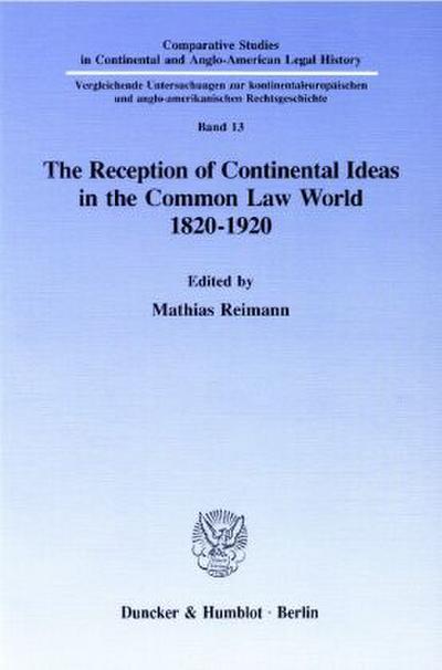 The Reception of Continental Ideas in the Common Law World 1820-1920.