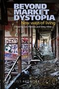 Beyond Market Dystopia: New Ways of Living