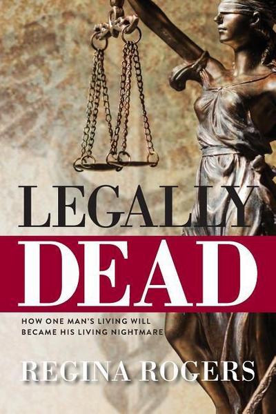 Legally Dead: How One Man’s Living Will Became His Living Nightmare