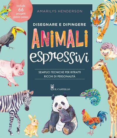 Disegnare e dipingere animali espressivi. Semplici tecniche per ritratti ricchi di personalità