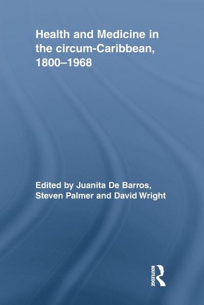 Health and Medicine in the circum-Caribbean, 1800-1968