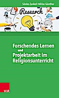 Forschendes Lernen und Projektarbeit im Religionsunterricht