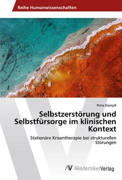 Selbstzerstörung und Selbstfürsorge im klinischen Kontext