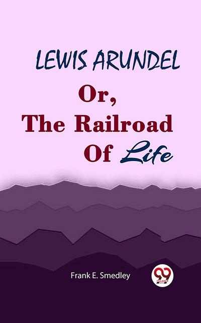 Lewis Arundel Or, The Railroad Of Life