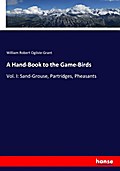 A Hand-Book to the Game-Birds