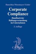Corporate Compliance: Handbuch der Haftungsvermeidung im Unternehmen (Compliance für die Praxis)