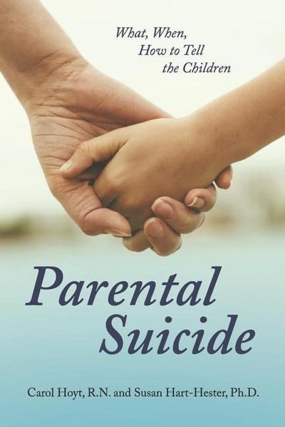 Parental Suicide: What, When, How to Tell the Children