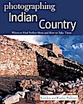 Photographing Indian Country: Where to Find Perfect Shots and How to Take Them
