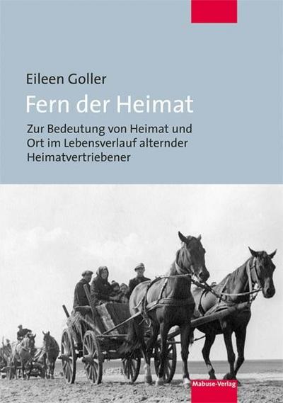 Fern der Heimat. Zur Bedeutung von Heimat und Ort im Lebensverlauf alternder Heimatvertriebener