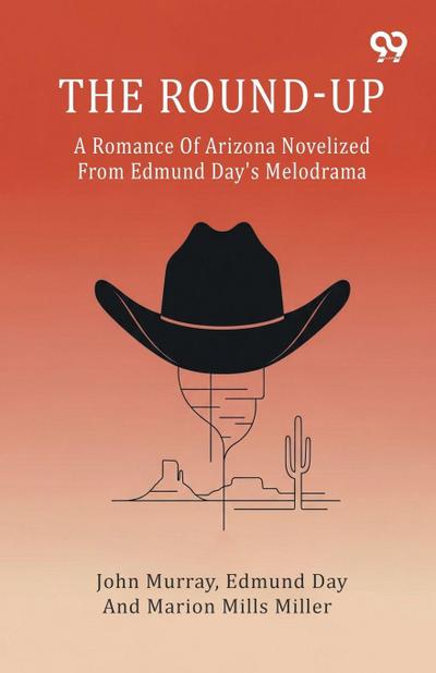 The Round-Up A Romance Of Arizona Novelized From Edmund Day’s Melodrama