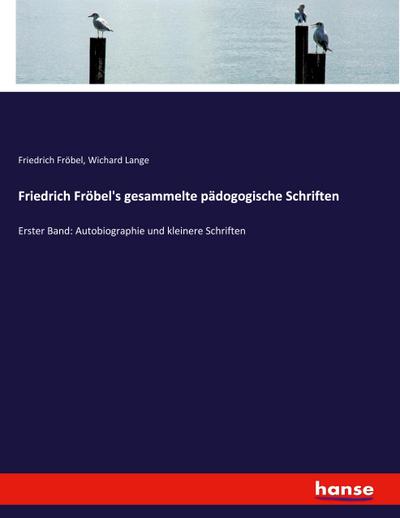 Friedrich Fröbel’s gesammelte pädogogische Schriften