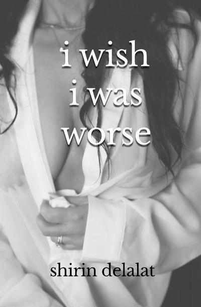 i wish i was worse