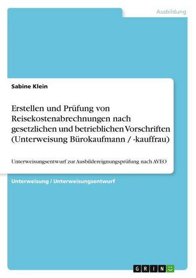 Erstellen und Prüfung von Reisekostenabrechnungen nach gesetzlichen und betrieblichen Vorschriften (Unterweisung Bürokaufmann / -kauffrau)