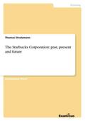 The Starbucks Corporation: past, present and futur