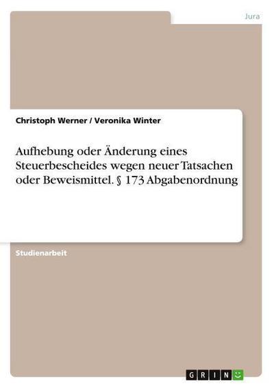 Aufhebung oder Änderung eines Steuerbescheides wegen neuer Tatsachen oder Beweismittel.§ 173 Abgabenordnung