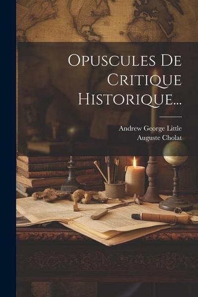 Opuscules De Critique Historique...