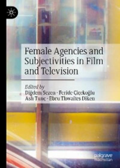 Female Agencies and Subjectivities in Film and Television