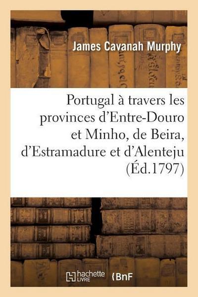 Portugal À Travers Les Provinces d’Entre-Douro Et Minho, de Beira, d’Estramadure Et d’Alenteju