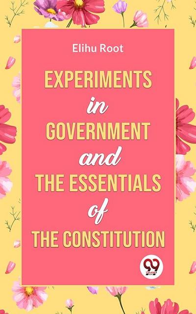 Experiments in Government and the Essentials of the Constitution