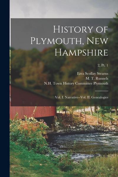 History of Plymouth, New Hampshire; Vol. I. Narrative--vol. II. Genealogies; 2, pt. 1