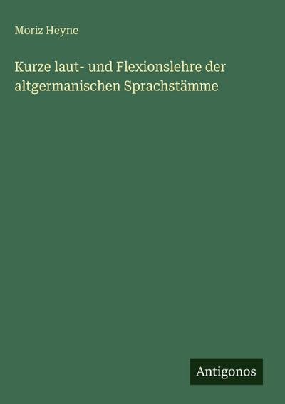 Kurze laut- und Flexionslehre der altgermanischen Sprachstämme