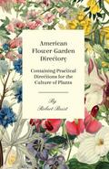 American Flower-Garden Directory; Containing Practical Directions for the Culture of Plants