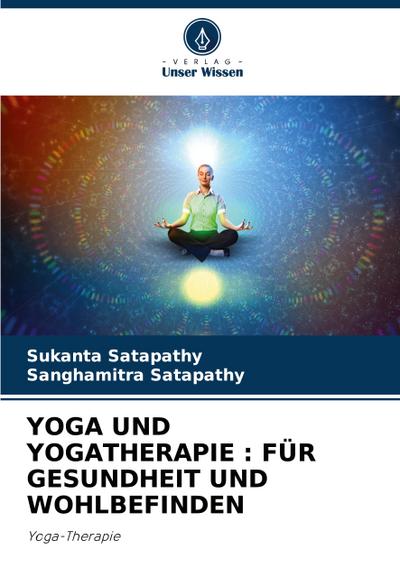 YOGA UND YOGATHERAPIE : FÜR GESUNDHEIT UND WOHLBEFINDEN