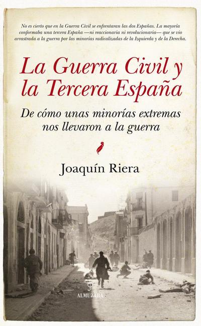 La Guerra Civil y la Tercera España : de cómo unas minorías extremas nos llevaron a la guerra
