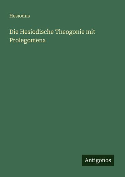 Die Hesiodische Theogonie mit Prolegomena