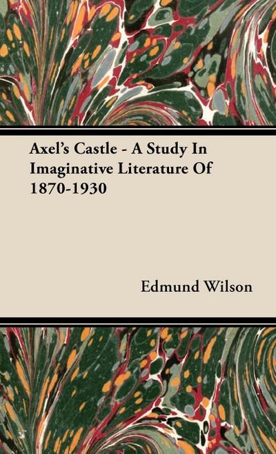 Axel’s Castle - A Study In Imaginative Literature Of 1870-1930