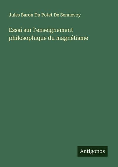 Essai sur l’enseignement philosophique du magnétisme