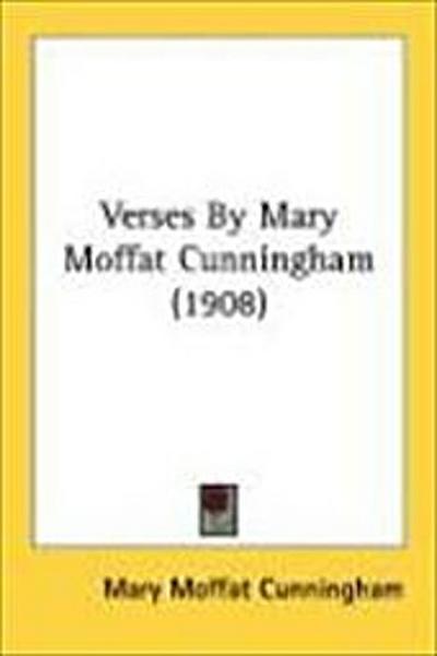 Verses By Mary Moffat Cunningham (1908)