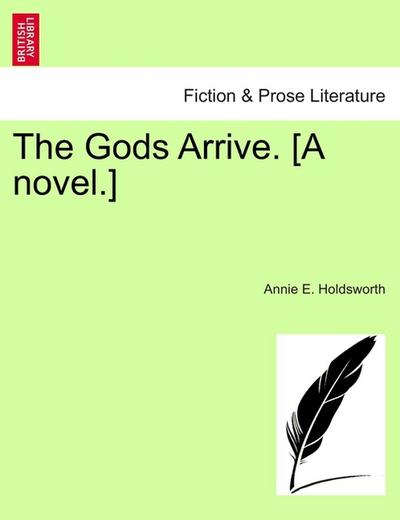 The Gods Arrive. [A novel.]